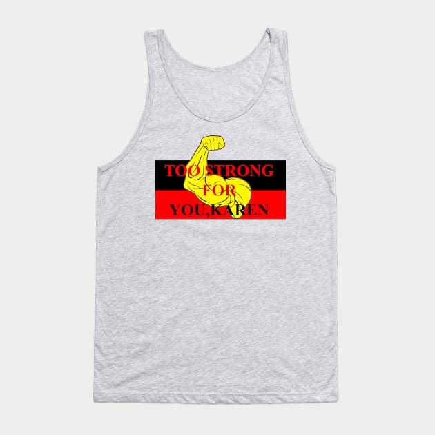 TOO STRONG FOR KAREN Tank Top by CloudyStars